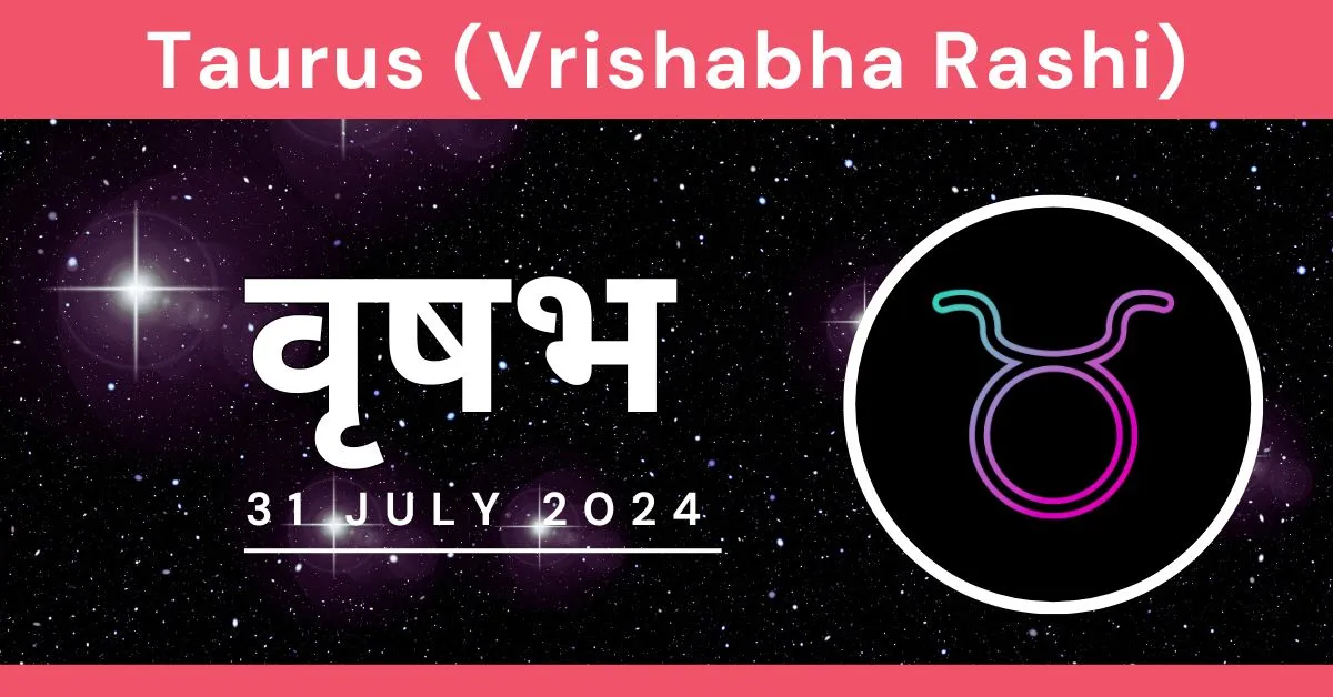 Vrishabh Rashifal Today 31 July 2024 वृषभ राशि